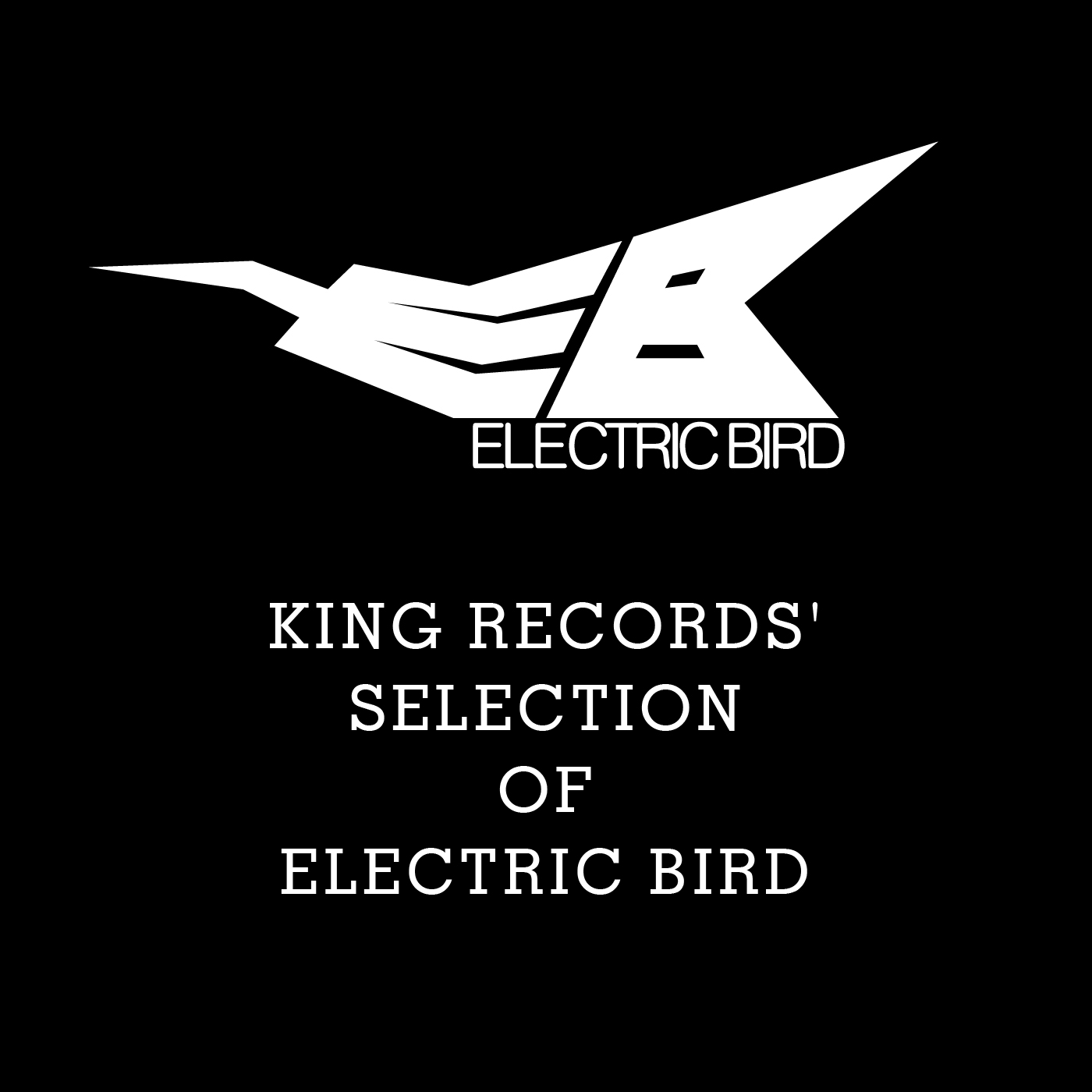 ELECTRIC BIRD PLAYLIST BY KING RECORDS